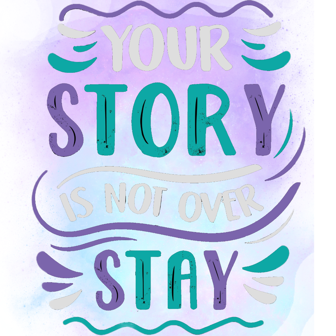 Printed words "Your story is not over, stay"