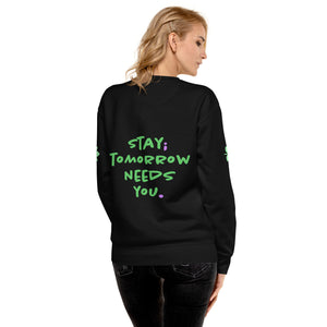Stay Tomorrow Needs You - Unisex Premium Sweatshirt